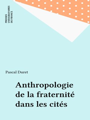 cover image of Anthropologie de la fraternité dans les cités
